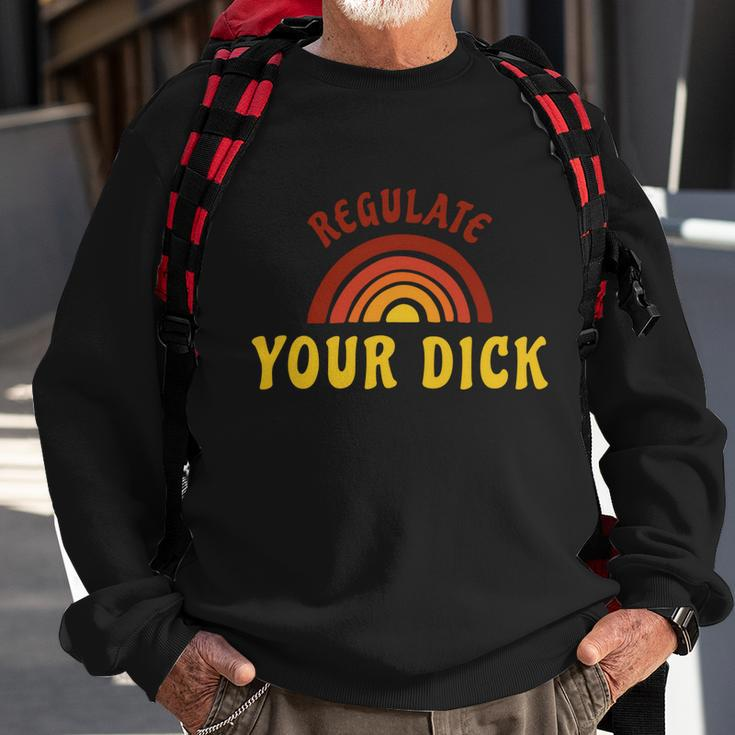 Regulate Your DIck Pro Choice Feminist Womenns Rights Sweatshirt Gifts for Old Men