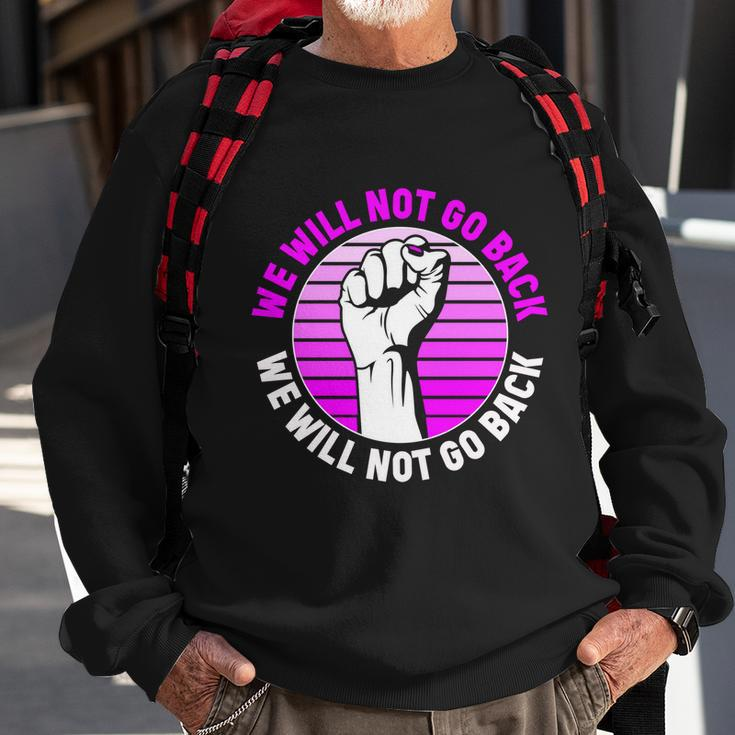 Reproductive Rights We Will Not Go Back Cute Gift Cute Gift Pro Choice Meaningfu Sweatshirt Gifts for Old Men