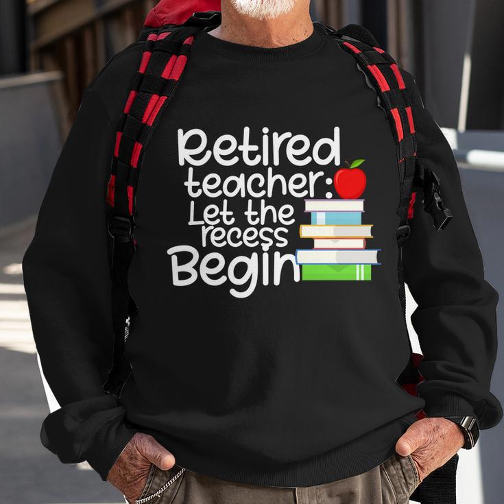 Retired Teacher Let The Recess Begin V2 Sweatshirt Gifts for Old Men