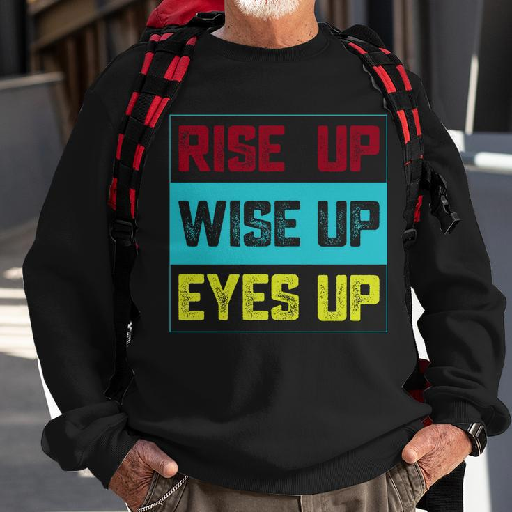 Rise Up Wise Up Eyes Up Sweatshirt Gifts for Old Men