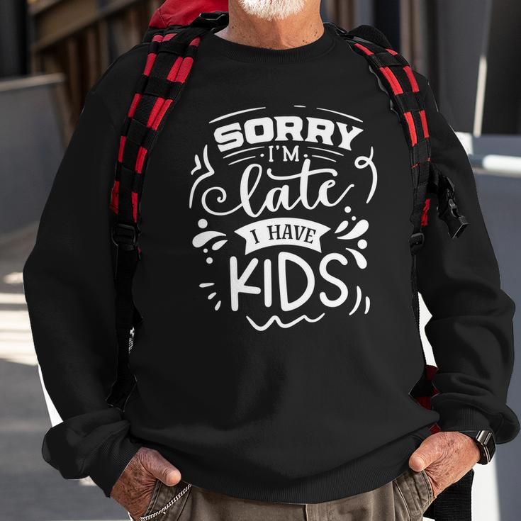 Sarcastic Funny Quote Sorry Im Late I Have Kids White Men Women Sweatshirt Graphic Print Unisex Gifts for Old Men