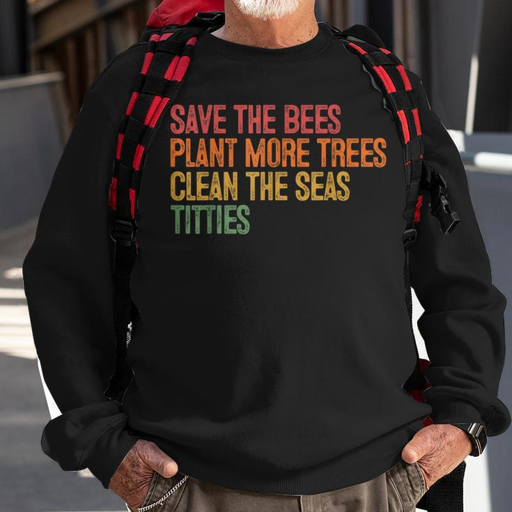 Save The Bees Plant More Trees Clean The Seas Titties Vintag Sweatshirt Gifts for Old Men