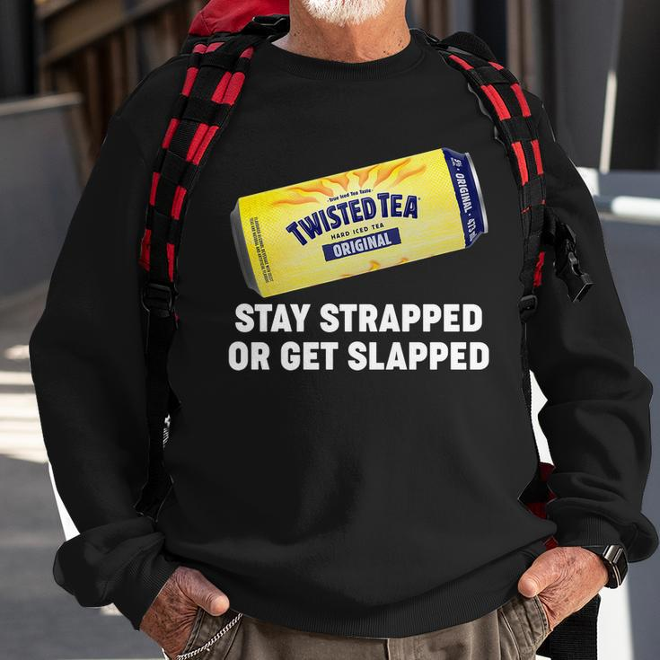 Stay Strapped Or Get Slapped Twisted Tea Funny Meme Tshirt Sweatshirt Gifts for Old Men