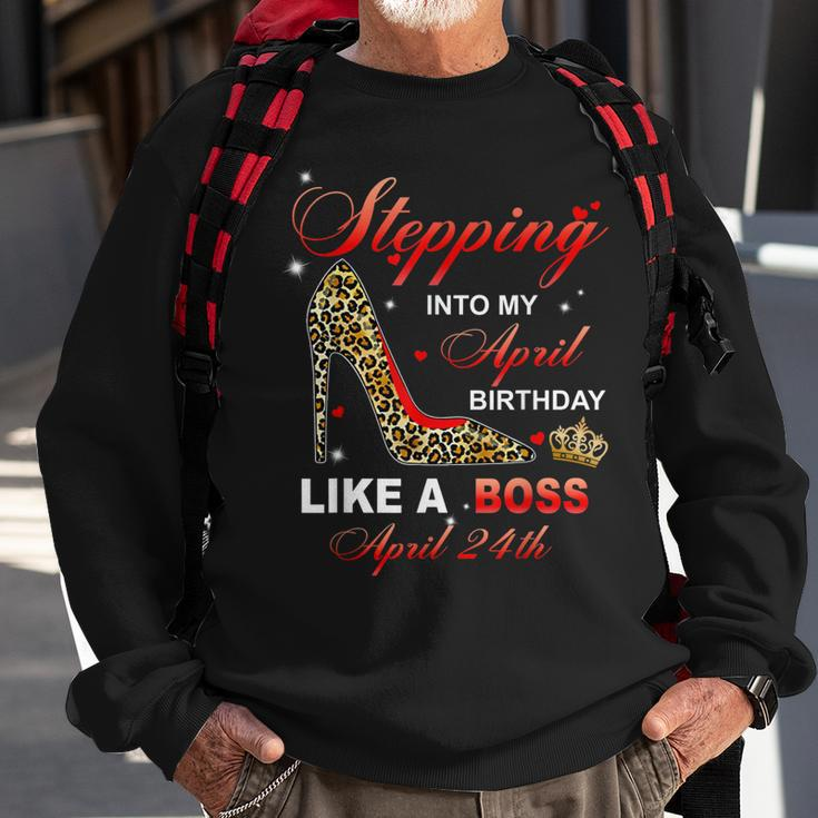 Stepping Into My April 24Th Birthday Like A Boss Sweatshirt Gifts for Old Men