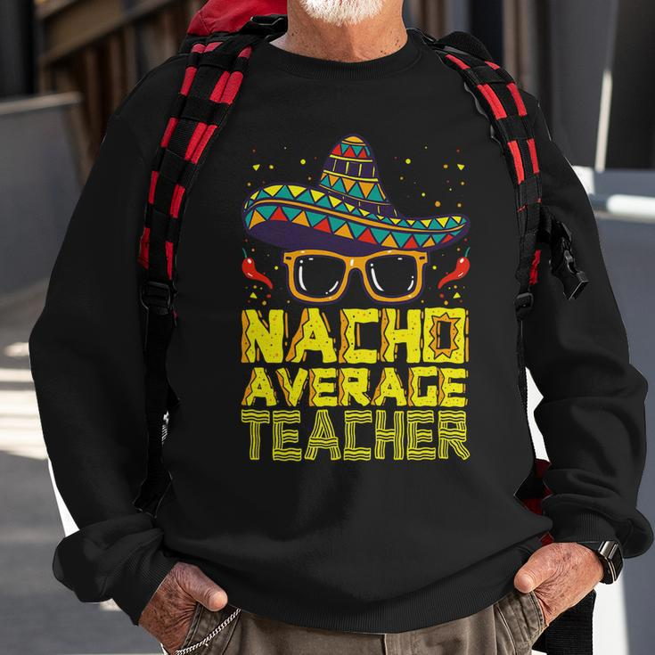 Teacher Cinco De Mayo Nacho Average Teacher Sombrero Sweatshirt Gifts for Old Men