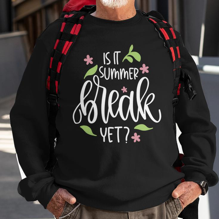 Teacher End Of Year Shirt Is It Summer Break Yet Last Day Sweatshirt Gifts for Old Men