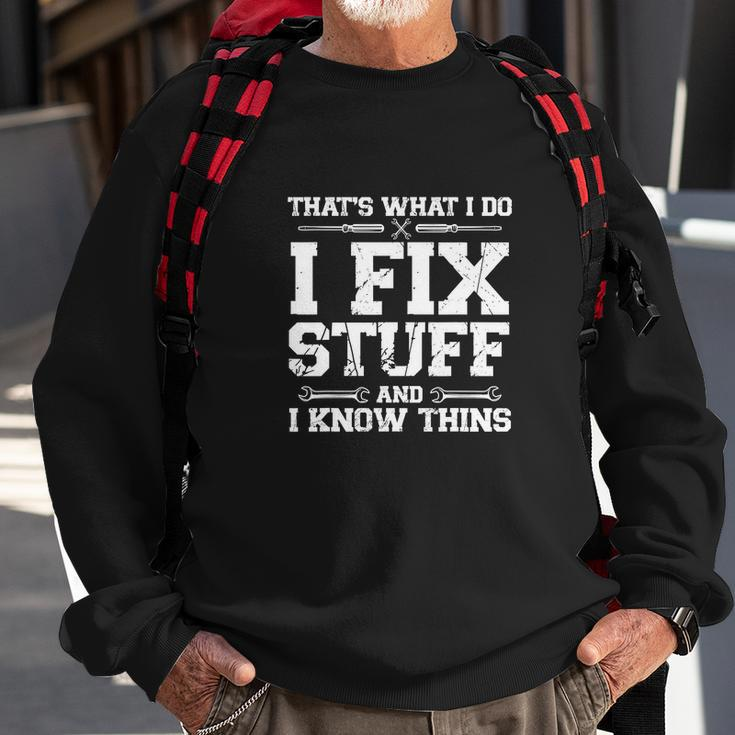 Thats What I Do I Fix Stuff And I Know Things Funny Sweatshirt Gifts for Old Men