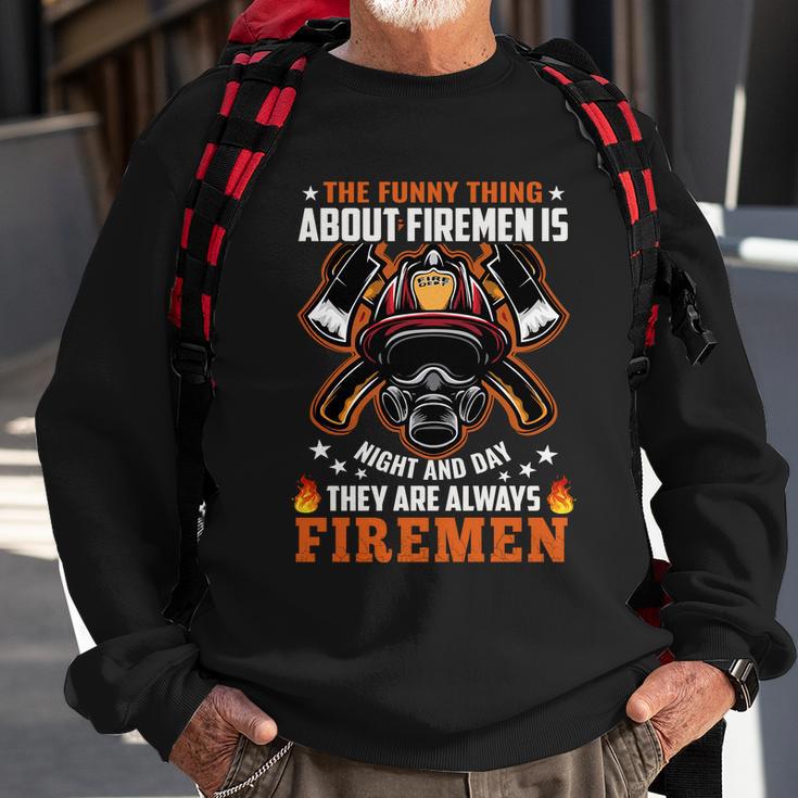 The Funny Thing About Firemen Firefighter Dad Gift Sweatshirt Gifts for Old Men