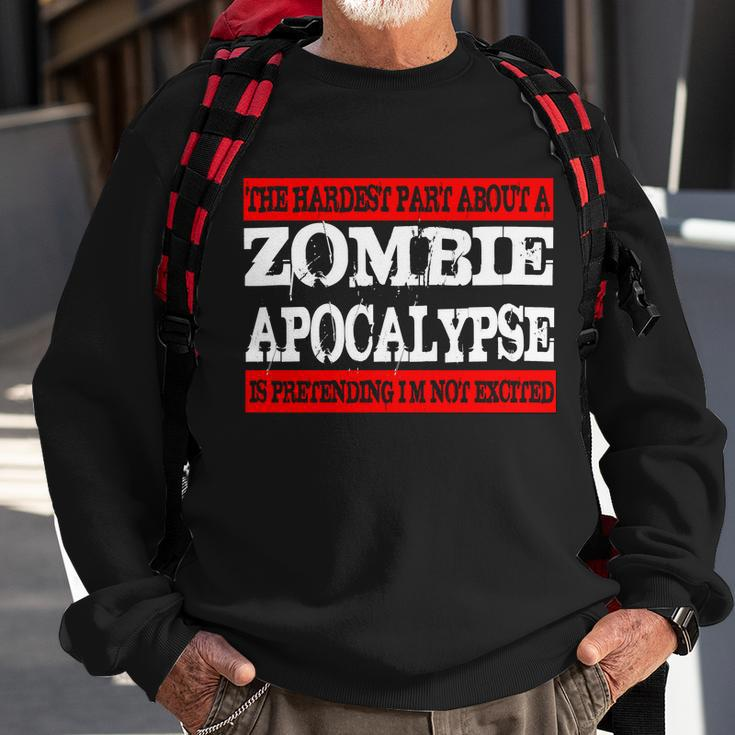 The Hardest Part About The Zombie Apocalypse Is Pretending Im Not Excited Tshirt Sweatshirt Gifts for Old Men