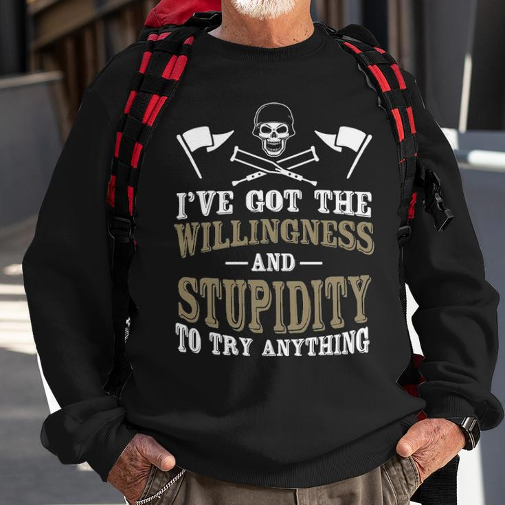 The Willingness & Stupidity Sweatshirt Gifts for Old Men