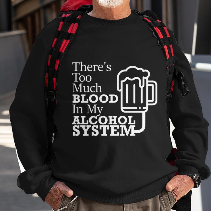 There’S Too Much Blood In My Alcohol System Sweatshirt Gifts for Old Men