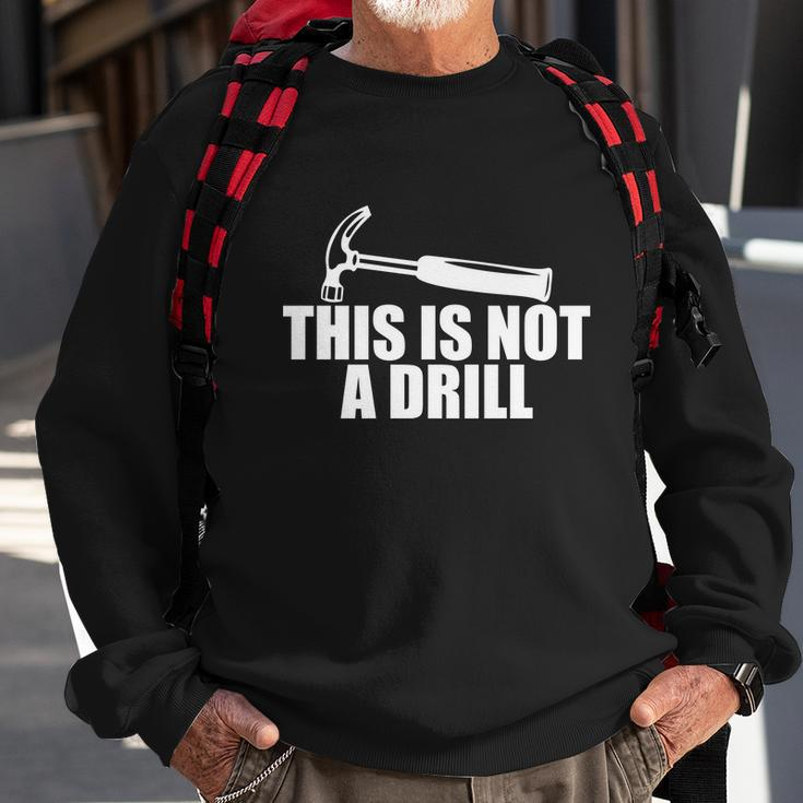 This Is Not A Drill Funny Sweatshirt Gifts for Old Men