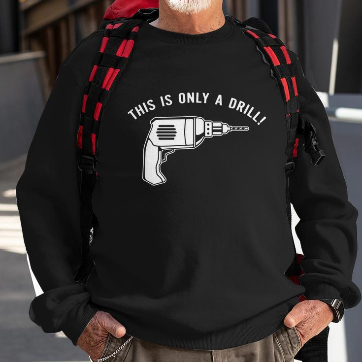 This Is Only A Drill Sweatshirt Gifts for Old Men