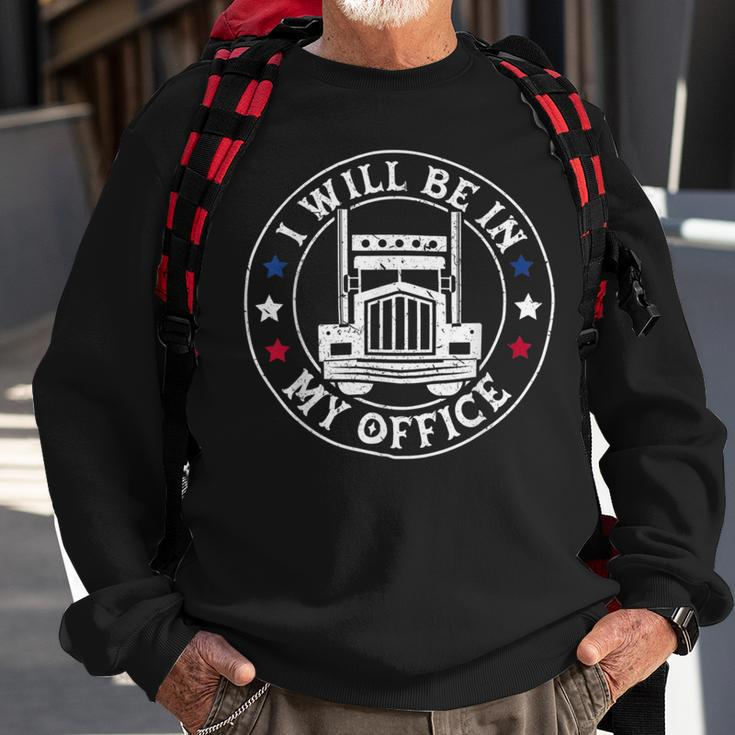 Trucker Truck Driver Shirt I Will Be In My Office Trucker Shirt Sweatshirt Gifts for Old Men