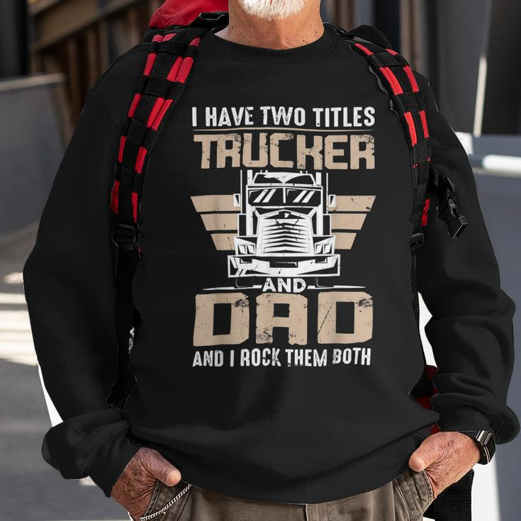 Trucker Trucker And Dad Quote Semi Truck Driver Mechanic Funny _ V3 Sweatshirt Gifts for Old Men