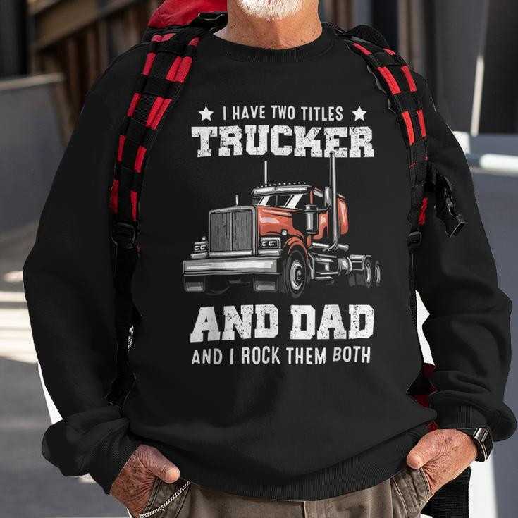 Trucker Trucker And Dad Quote Semi Truck Driver Mechanic Funny_ V4 Sweatshirt Gifts for Old Men
