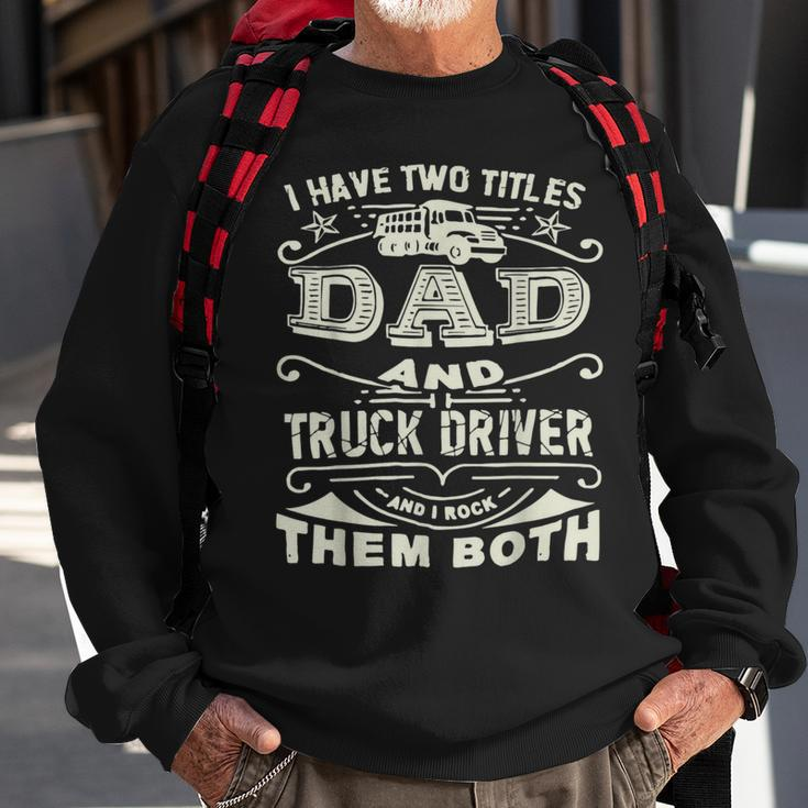 Trucker Trucker Dad Quote Truck Driver Trucking Trucker Lover Sweatshirt Gifts for Old Men