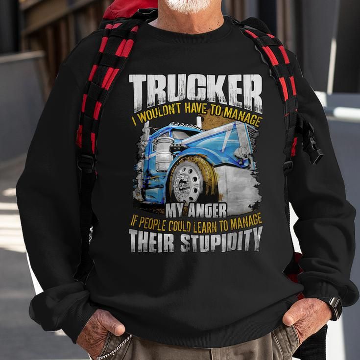 Trucker Trucker I Wouldnt Have To Manage My Anger Sweatshirt Gifts for Old Men