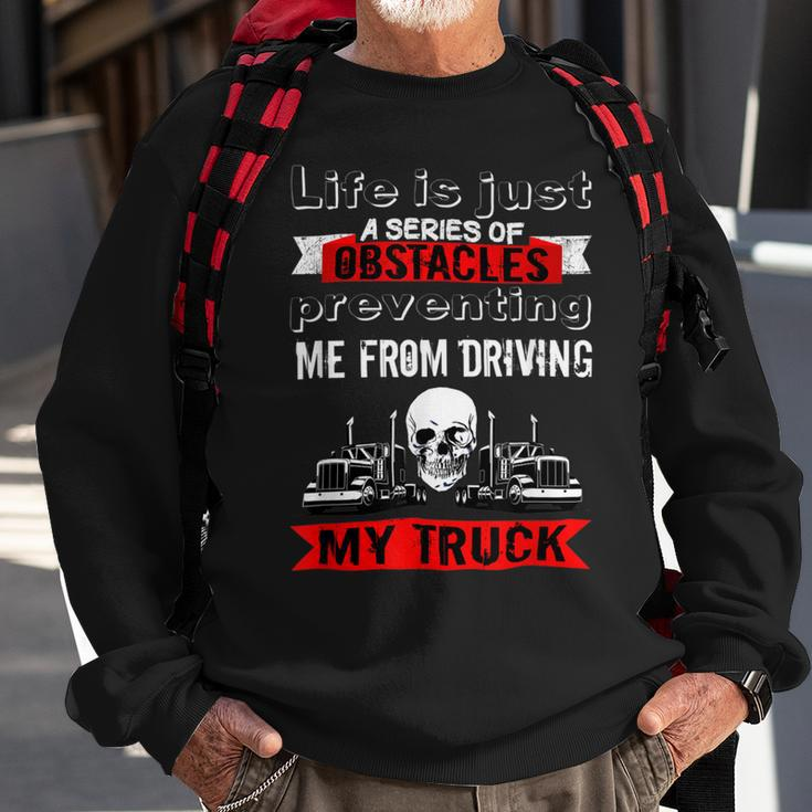 Trucker Trucker Lifes A Series Of Obstacles Truck Driver Trucking Sweatshirt Gifts for Old Men