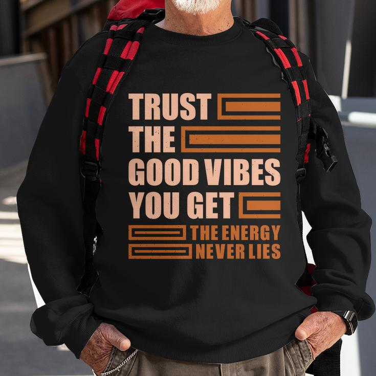 Trust The Good Vibes You Get Sweatshirt Gifts for Old Men