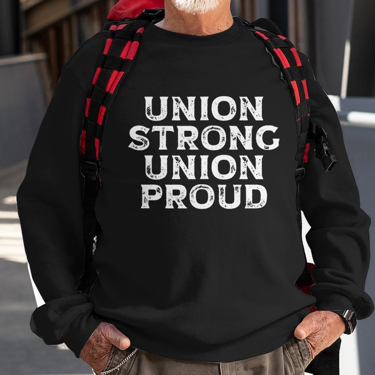 Union Strong Union Proud Labor Day Union Worker Laborer Cool Gift Sweatshirt Gifts for Old Men