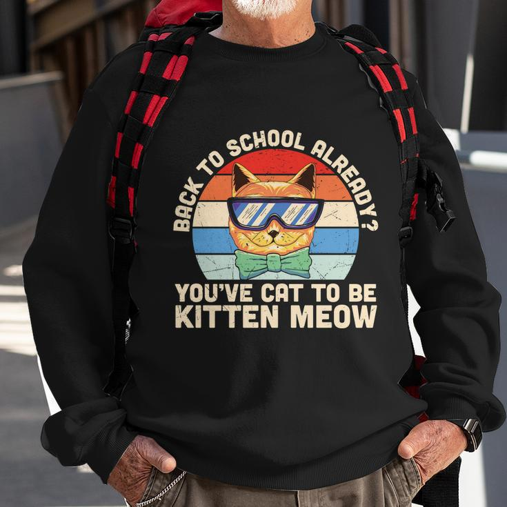 Vintage Youve Cat To Be Kitten Meow 1St Day Back To School Sweatshirt Gifts for Old Men