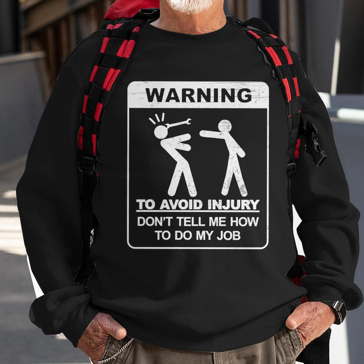 Warning To Avoid Injury Dont Tell Me How To Do My Job Tshirt Sweatshirt Gifts for Old Men