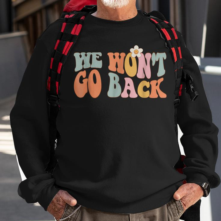 We Wont Go Back Roe V Wade Pro Choice Feminist Quote Sweatshirt Gifts for Old Men