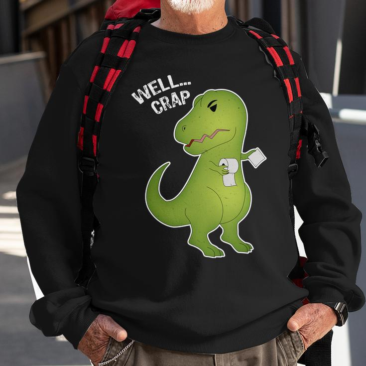 Well Crap Funny T-Rex Cant Wipe Sweatshirt Gifts for Old Men