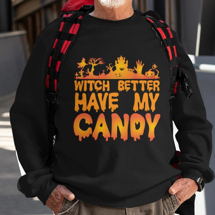 Witch Better Have My Candy Halloween Quote V5 Sweatshirt Gifts for Old Men