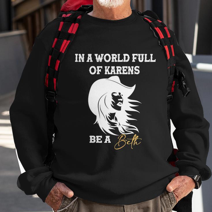 Womens In A World Full Of Karens Be A Beth Funny Beth Lovers Tshirt Sweatshirt Gifts for Old Men