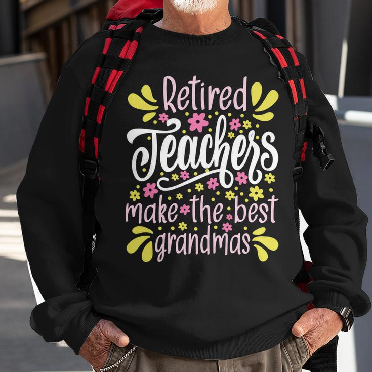 Womens Retired Teachers Make The Best Grandmas - Retiree Retirement Sweatshirt Gifts for Old Men