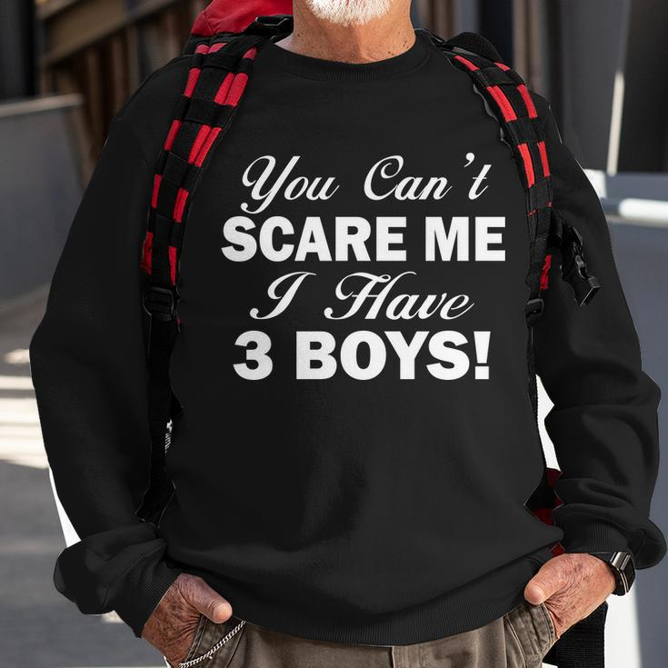 You Cant Scare Me I Have 3 Boys Tshirt Sweatshirt Gifts for Old Men