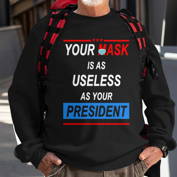 Your Mask Is As Useless As Your President Tshirt V2 Sweatshirt Gifts for Old Men