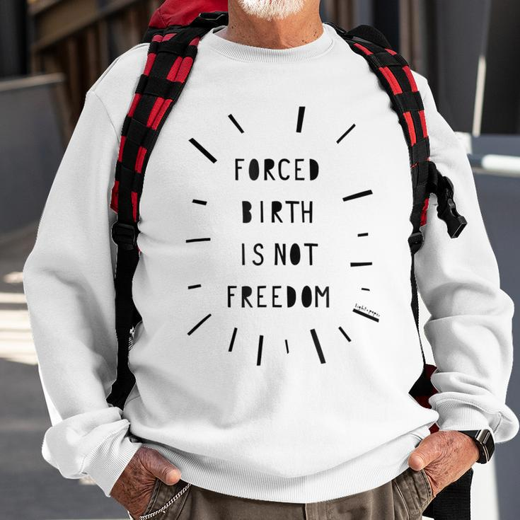 Forced Birth Is Not Freedom Feminist Pro Choice V5 Sweatshirt Gifts for Old Men