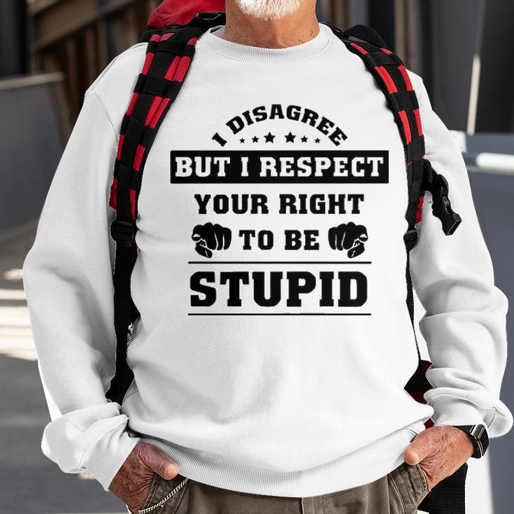 I Disagree But I Respect Your Right V2 Sweatshirt Gifts for Old Men