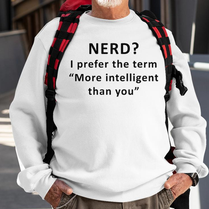 I Prefer The Term More Intelligent Than You Sweatshirt Gifts for Old Men