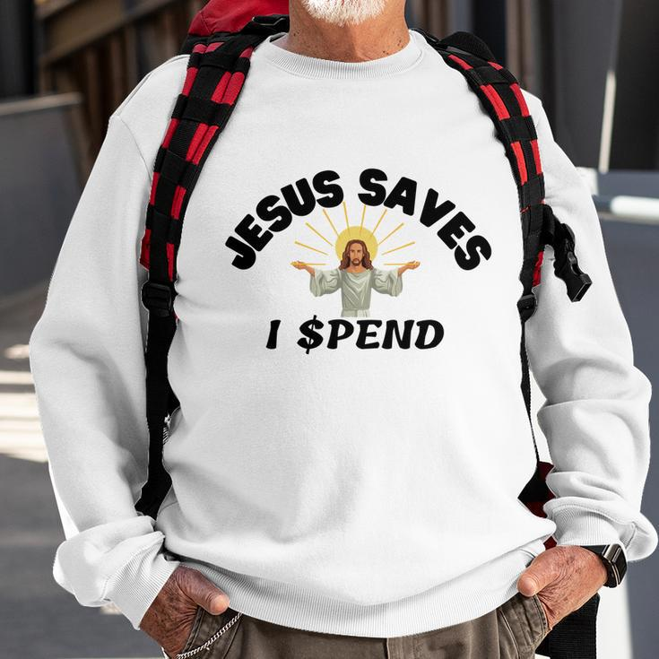 Jesus Saves I Spend Sweatshirt Gifts for Old Men