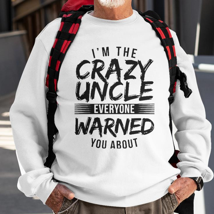 Mens I&8217M Crazy Uncle Everyone Warned You About Funny Uncle Sweatshirt Gifts for Old Men