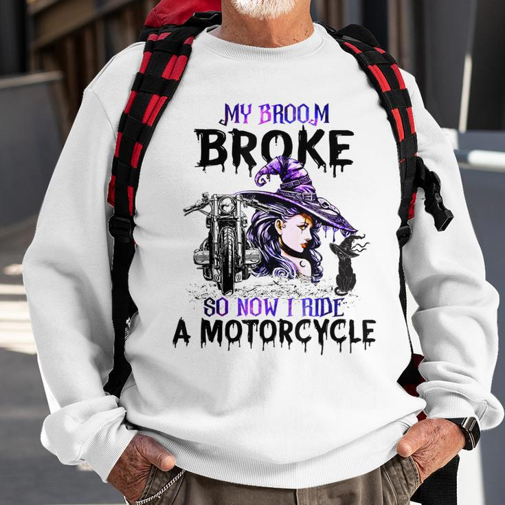 My Broom Broke So Now I Ride A Motorcycle Witch Halloween Sweatshirt Gifts for Old Men