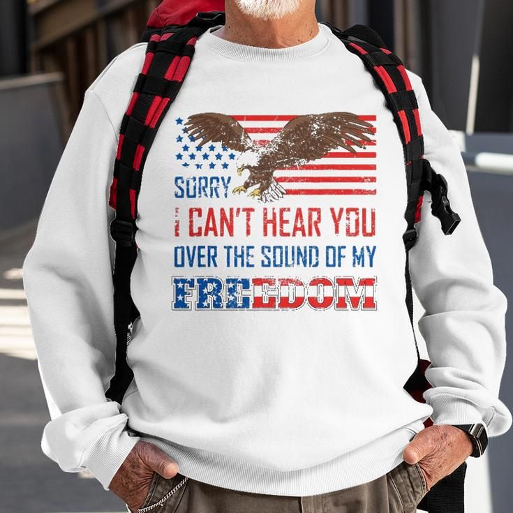 Sorry I Can&8217T Hear You Over The Sound Of My Freedom Usa Eagle Sweatshirt Gifts for Old Men