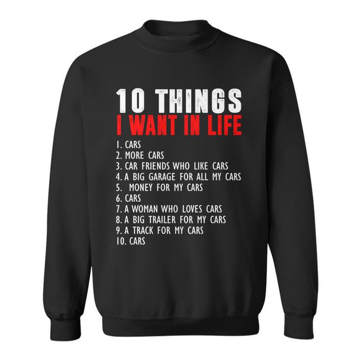 10 Things I Want In My Life Funny Car Lovers Sweatshirt