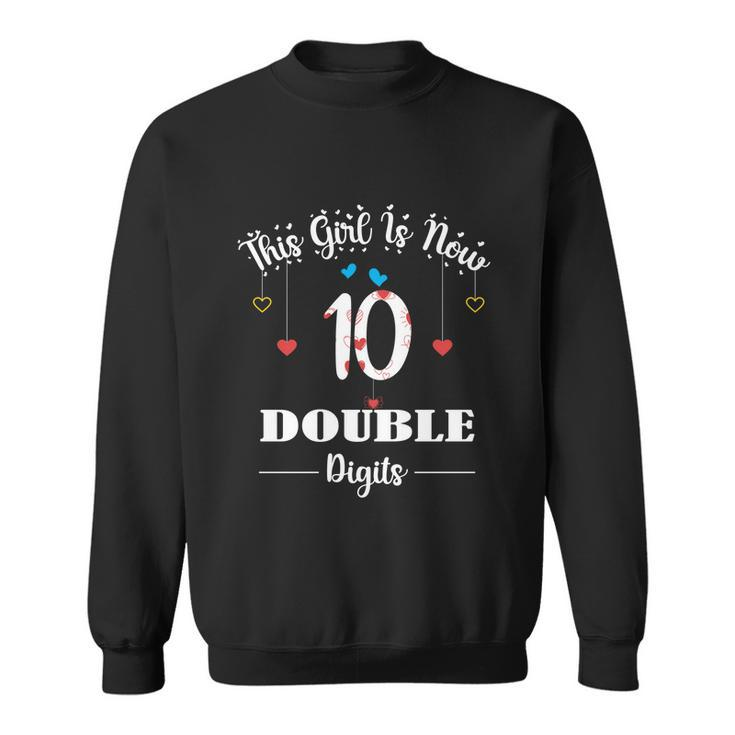 10Th Birthday Funny Gift Funny Gift This Girl Is Now 10 Double Digits Gift V2 Sweatshirt