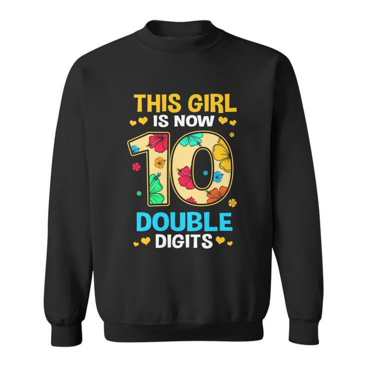 10Th Birthday This Girl Is Now 10 Double Digits Gift Sweatshirt