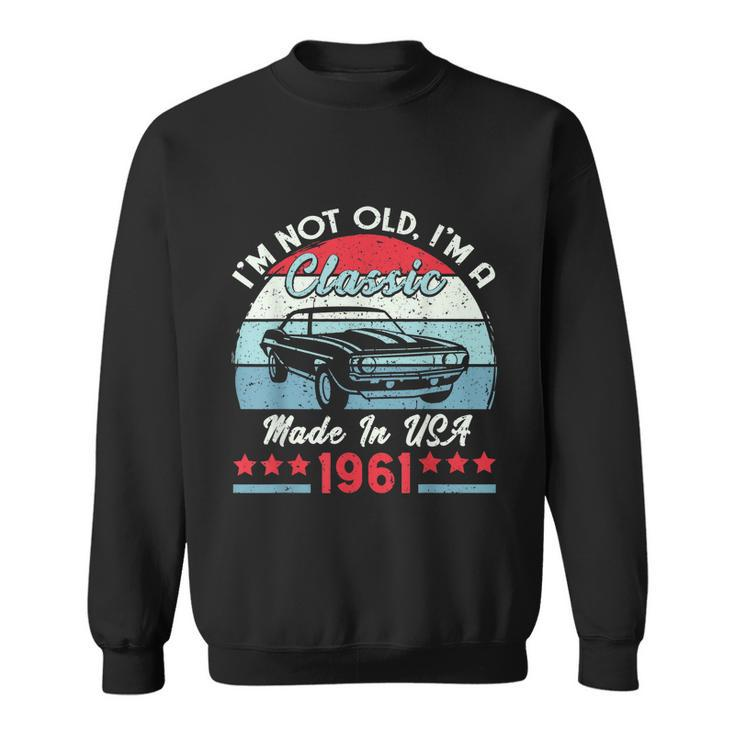 1961 Vintage Usa Car Birthday Im Not Old Classic  Sweatshirt