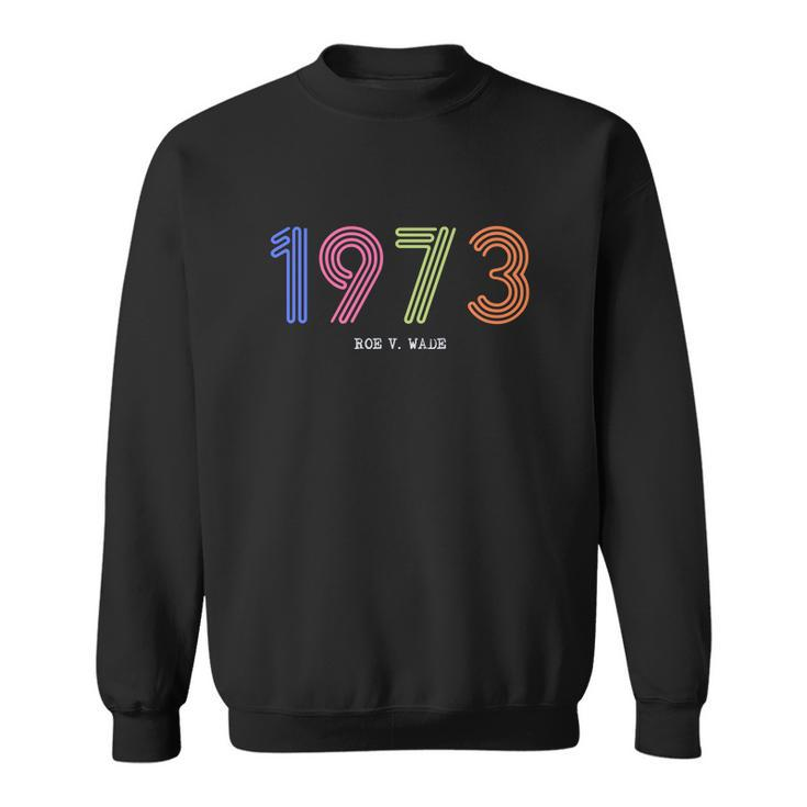 1973 Roe V Wade Pro Abortion Feminist Sweatshirt