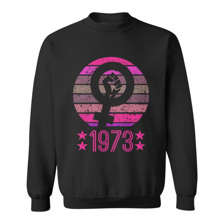 1973 Womens Rights Feminist Pro Choice Retro Vintage Sweatshirt