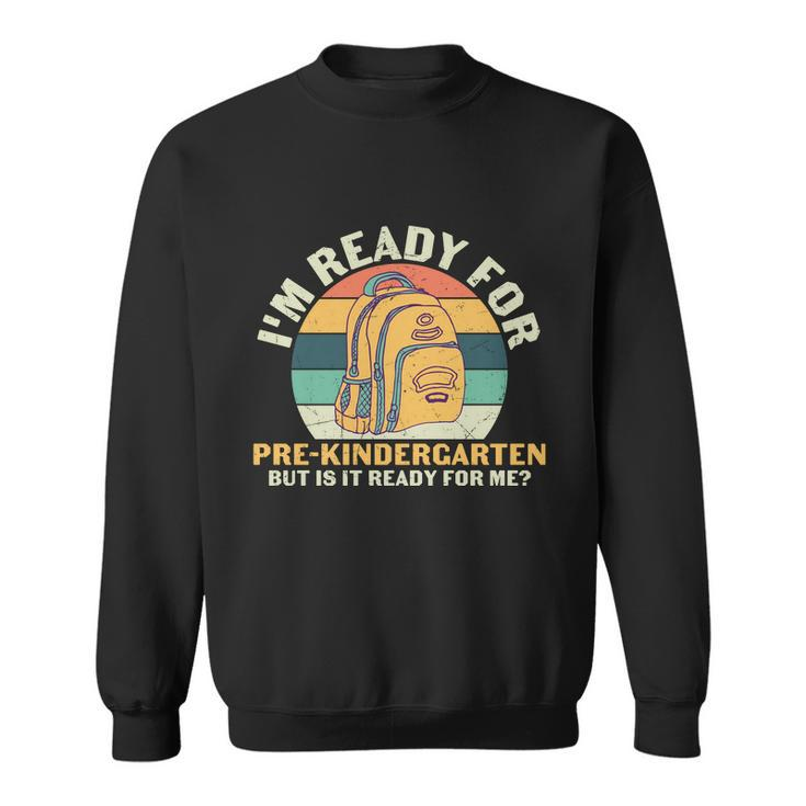 1St Day Im Ready For Of Pre_K Back To School Sweatshirt