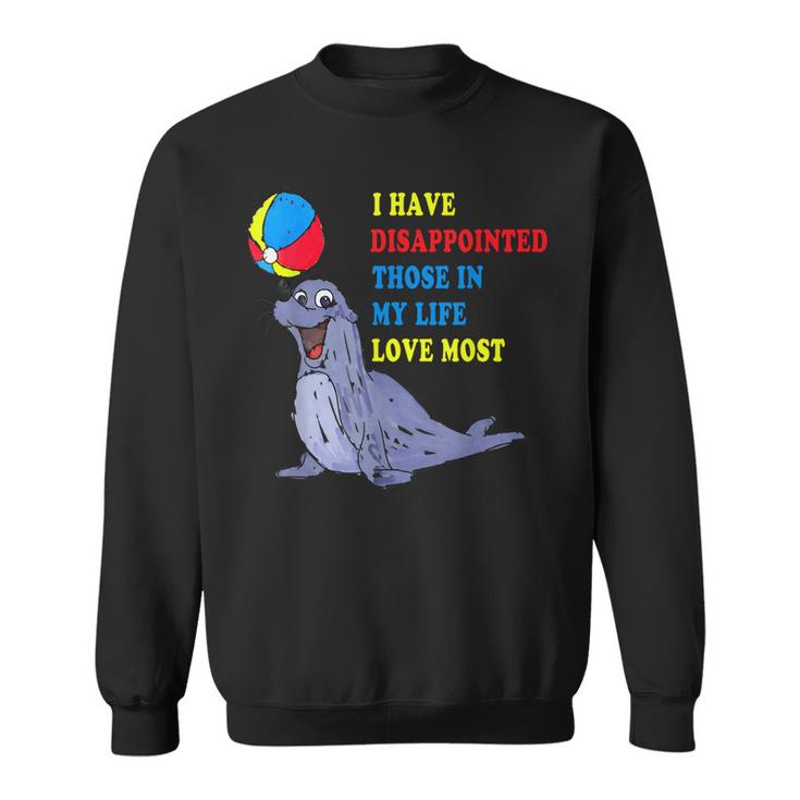 I Have Disappointed Those In My Life I Love Most  V2 Sweatshirt