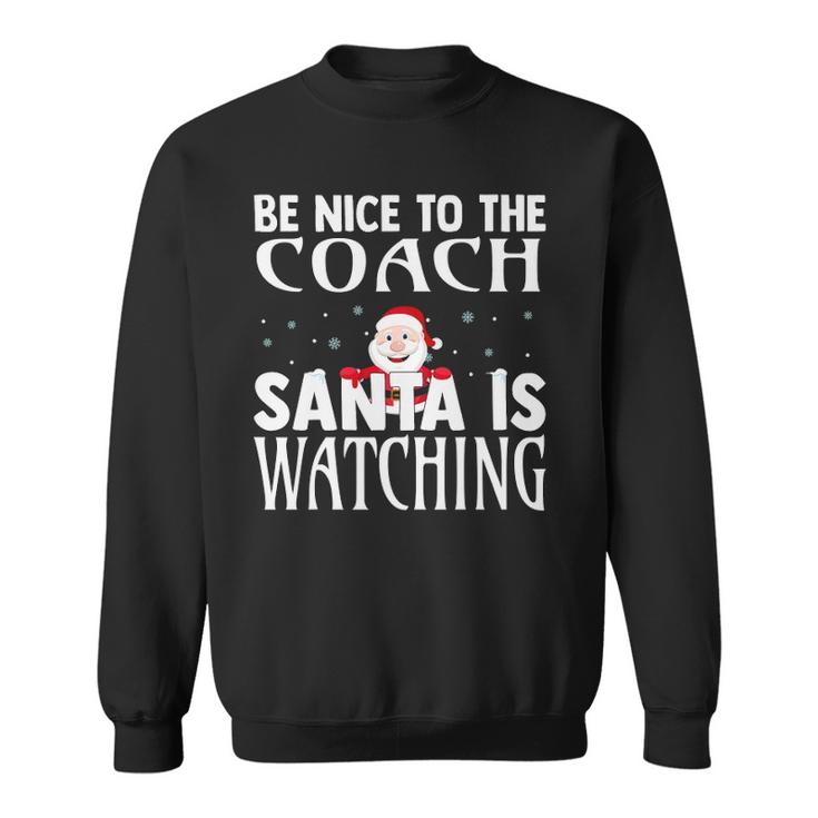 Be Nice To The Coach Santa Is Watching Funny Christmas Sweatshirt
